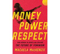 Money, Power, Respect: How Women in Sports Are Shaping the Future of Feminism
