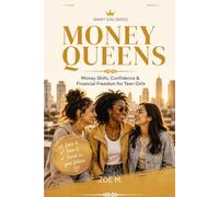 Money Queens: A Practical Guide to Confidence, Smart Money Habits, and Financial Independence for Teen Girls (Smart Girl Series)