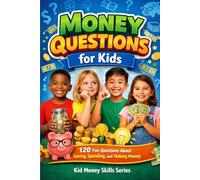 Money Questions for Kids: 120 Fun Questions About Saving, Spending, and Making Money