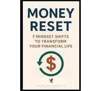 Money Reset: 7 Mindset Shifts to Transform Your Financial Life