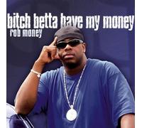 Money, Rob - Bitch Betta Have My Money