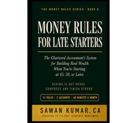 Money Rules for Late Starters: The Chartered Accountant's System for Building Real Wealth When You're Starting at 45, 50, or Later: 8 (The Money Rules Series)