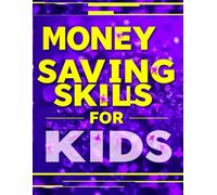 Money Saving Skills For Kids Ages 5-10, An Interactive Book to Build Financial Responsibility in Kids Through Simple Saving Techniques: Budgeting, ... How to Save, Budget, and Make Smart Spending