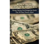Money-Saving Tips For New Parents: Money-Saving And Budgeting Hacks That All New Parents Need