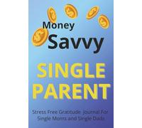 Money Savvy Single Parent: Stress-Free Gratitude Journal for Single Moms and Single Dads - 6x9, 120 Pages