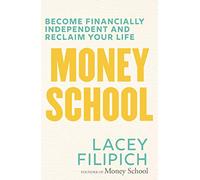 Money School: Become Financially Independent and Reclaim Your Life