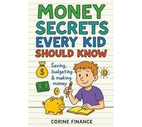 Money Secrets Every Kid Should Know: The Fun & Simple Guide to Smart Money Skills