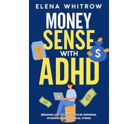 Money Sense With ADHD: Breaking the Cycle of Impulse Spending, Avoidance and Financial Stress (Guide to ADHD)