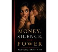 MONEY, SILENCE, AND POWER: Not Everything Is Meant to Be Said