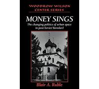 Money Sings: The Changing Politics of Urban Space in Post-Soviet Yaroslavl (Woodrow Wilson Center Press)