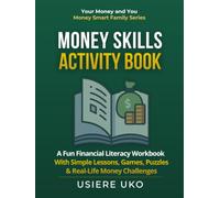 Money Skills Activity Book: A Fun Financial Literacy Workbook with Simple Lessons, Games, Puzzles, and Real-Life Money Challenges for Kids Ages 8-14 (Money Smart Family Series)