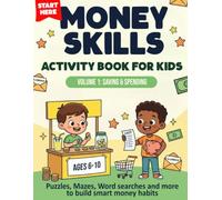 Money Skills Activity Book for Kids: Volume 1: Saving & Spending - Fun Puzzles, Mazes, and Word Searches to Build Smart Money Habits and Teach Financial Literacy to Children Ages 6-10