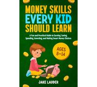 Money Skills Every Kid Should Learn: A fun and practical guide to earning, saving, spending, investing and making smart money choices for kids age 8-14