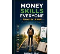 MONEY SKILLS EVERYONE SHOULD LEARN: A Financial Literacy Guide for Young Adults