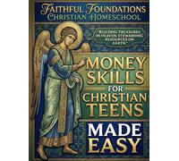 Money Skills for Christian Teens Made Easy: Biblical Stewardship Made Practical for Teens through Guided Examples and Skill Building Exercises (Faithful Foundations Christian Homeschool)