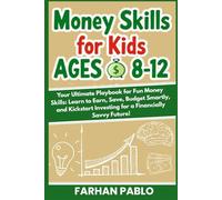 Money Skills for Kids Ages 8-12: Your Ultimate Playbook for Fun Money Skills: Learn to Earn, Save, Budget Smartly, and Kickstart Investing for a ... (Kids & Teens Financial Literacy Fund)