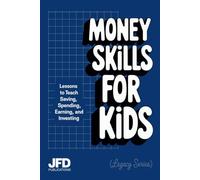 Money Skills For Kids: Lessons to Teach Saving, Spending, Earning, and Investing (Legacy Series)
