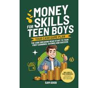 Money Skills for Teen Boys: The Code Breaking Head Start to Your First Earnings, Savings and Success, Your Cash Game Plan (A Youth Skills Playbook)