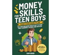 Money Skills for Teen Boys: The Code Breaking Head Start to Your First Earnings, Savings and Success, Your Cash Game Plan (A Youth Skills Playbook)
