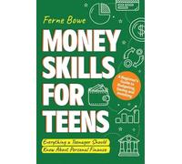 Money Skills for Teens : A Beginner's Guide to Budgeting, Saving, and ...