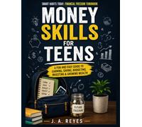 Money Skills for Teens: A Step-by-Step Guide and Workbook to Budgeting, Saving, Investing, and Avoiding Debt - With Worksheets, Trackers, and a 30-Day Money Challenge