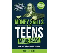Money Skills For Teens Made Easy: What They Don't Teach You In School - Master Budgeting, Increase Savings, Understand Investing, And Avoid Debt