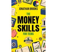 Money Skills for Teens: The Actionable Guide to Earning, Saving, and Building Wealth in the Digital Economy (Life Skills for Teens)