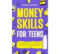 Money Skills for Teens: The Complete Beginner’s Guide to Budgeting, Saving, and Growing Your Money on Your Way to Financial Freedom-Even if You’ve ... About Finances! (Empowering Skills For Teens)