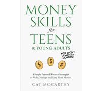 Money Skills For Teens & Young Adults You Won’t Learn in School: 8 Simple Ways to Manage Money, Start a Side-Hustle, Create a Positive Financial Mindset & Learn Lit Money-Making & Job-hunting Ideas