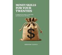 Money Skills for Your Twenties: A No-BS Guide to Getting Ahead