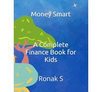 Money Smart: A Complete Finance Book for Kids