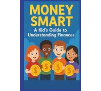 Money Smart- A Kid's Guide to Understanding Finances: Teaches real-world money skills| Boosts confidence| Perfect for ages 9-12