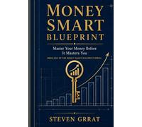 Money Smart Blueprint: Master Your Money Before It Masters You
