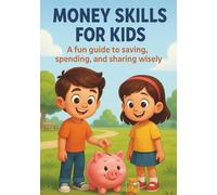 Money, smart skill for kids: A Fun and Colorful Guide to Saving, Spending, Sharing, and Planning for a Bright Future (smart kids learning)