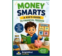 Money Smarts: A Kid's Guide to Financial Freedom (BrightMind Learning)