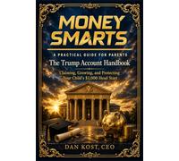 Money Smarts: A Practical Guide For Parents: The Trump Account Handbook