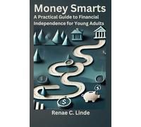 Money Smarts: A Practical Guide to Financial Independence for Young Adults