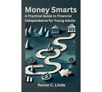 Money Smarts: A Practical Guide to Financial Independence for Young Adults