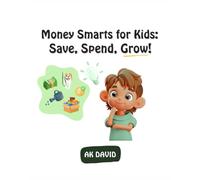 Money Smarts for Kids: Save, Spend, Grow!