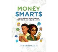 MONEY SMARTS: REAL WORLD MONEY SKILLS FOR TEENS AND YOUNG ADULTS
