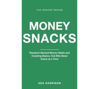 Money Snacks: Research-Backed Money Habits and Investing Basics, One Bite-Sized Snack at a Time (Self-Help Snacks)