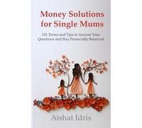 Money Solutions for Single Mums: 101 Terms and Tips to Answer your questions and Stay Financially Balanced