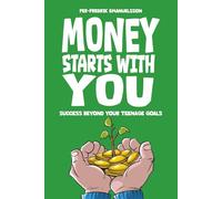 Money Starts With You: Success Beyond Your Teenage Goals