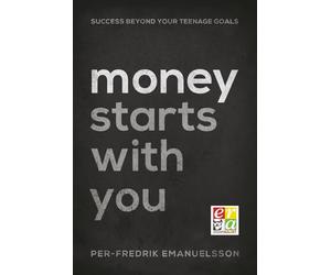 Money Starts With You: Success Beyond Your Teenage Goals