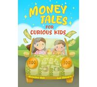 Money Tales for Curious Kids: A Book About Saving, Spending, and Simple Investing - For Ages 4-10