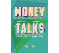 Money Talks : An Educator's Guide to Teaching Financial Empowerment