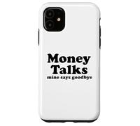 Money Talks. Mine Says Goodbye Case for iPhone 11