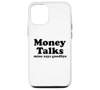 Money Talks. Mine Says Goodbye Case for iPhone 12/12 Pro