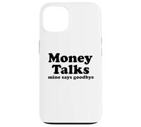 Money Talks. Mine Says Goodbye Case for iPhone 13