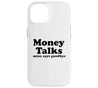 Money Talks. Mine Says Goodbye Case for iPhone 14